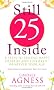 Still 25 Inside: 8 steps to feeling happy, healthy and fulfilled - whatever your age