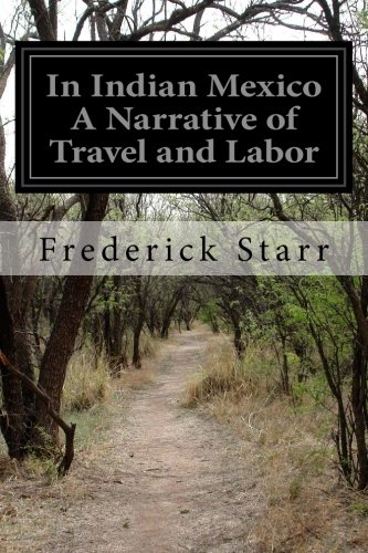 In Indian Mexico A Narrative of Travel and Labor