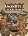 American Indian Baskets I: 1,500 Artist Biographies (American Indian Art Series)