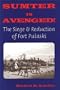 Sumter is Avenged: The Siege and Reduction of Fort Pulaski