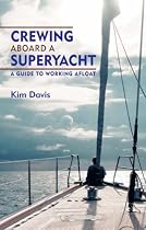Crewing Aboard A Superyacht: Guide to Working Afloat