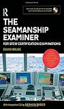 The seamanship examiner : for STCW certification examinations