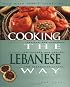 Cooking the Lebanese Way: Revised and Expanded to Include New Low-Fat and Vegetarian Recipes (Easy Menu Ethnic Cookbooks)