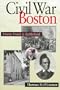 Civil War Boston: Home Front and Battlefield
