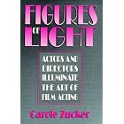 Click here to buy Figures of Light: Actors and Directors Illuminate the Art of Film Acting by  Carole Zucker.