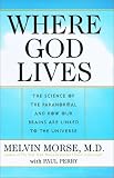 Where God Lives: The Science of the Paranormal and How Our Brains are Linked to the Universe