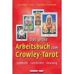 Das gro�e Arbeitsbuch zum Crowley-Tarot. Symbolik - Geschichte - Deutung