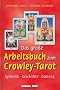 Das gro�e Arbeitsbuch zum Crowley-Tarot. Symbolik - Geschichte - Deutung