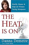 The Heat Is On: Health, Humor & Hope for Women Facing Menopause