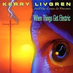 Kerry Livgren and the Corps de Pneuma: When Things Get Electric
