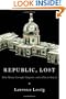 Republic, Lost: How Money Corrupts Congress--and a Plan to Stop It