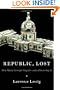 Republic, Lost: How Money Corrupts Congress--and a Plan to Stop It