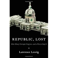 Republic, Lost: How Money Corrupts Congress--and a Plan to Stop It