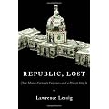 Republic, Lost: How Money Corrupts Congress--and a Plan to Stop It