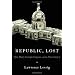 Republic, Lost: How Money Corrupts Congress--and a Plan to Stop It