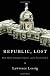 Republic, Lost: How Money Corrupts Congress--and a Plan to Stop It