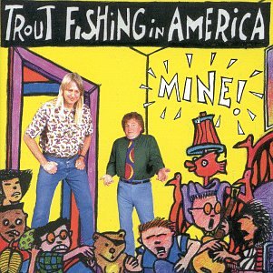 Trout Fishing In America - Mine! - Zortam Music