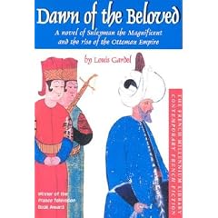 Dawn of the Beloved: A Novel of Suleyman the Magnificent and the Rise of the Ottoman Empire (French Millennium Library: Contemporary French Fiction)