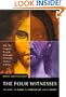 The Four Witnesses : The Rebel, the Rabbi, the Chronicler, and the Mystic -- Why the Gospels Present Strikingly Different Visions of Jesus