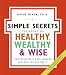 Book The Simple Secrets for Becoming Healthy, Wealthy, and Wise: What Scientists Have Learned and How You Can Use It (100 Simple Secrets)