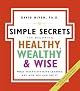 The Simple Secrets for Becoming Healthy, Wealthy, and Wise: What Scientists Have Learned and How You Can Use It (100 Simple Secrets)