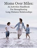 Moms over Miles: An Activities Handbook For Strengthening Long Distance Relationships