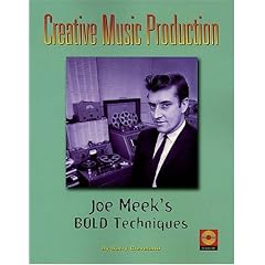 Creative Music Production: Joe Meek's Bold Techniques with CD (Audio) (Book & CD)