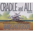 Cradle and All by  James Patterson, Ally Sheedy, and Len Cariou
