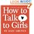 How to Talk to Girls