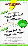 The Seven Keys to Prosperity and Fulfillment + How to Get What You Want