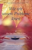 Wie wir unsere Probleme l&ouml;sen: Die vier edlen Wahrheiten - Geshe Kelsang Gyatso