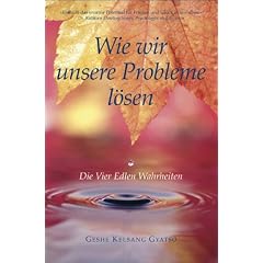 Wie wir unsere Probleme l�sen: Die vier edlen Wahrheiten