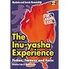 The InuYasha Experience: Fiction, Fantasy and Facts (Mysteries and Secrets Revealed!)