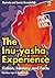 The Inu-yasha Experience: Fiction, Fantasy And Facts (Mysteries and Secrets Revealed)