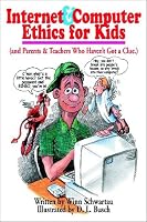 Internet & Computer Ethics for Kids: (and Parents & Teachers Who Haven't Got a Clue.)
