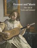 Vermeer and music : the art of love and leisure