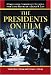 The Presidents on Film: A Comprehensive Filmography of Portrayals from George Washington to George W. Bush