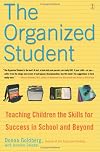 The Organized Student: Teaching Children the Skills for Success in School and Beyond