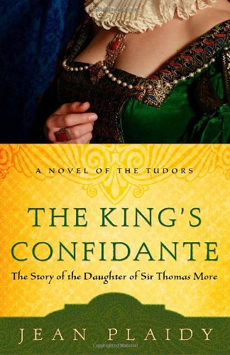The King's Confidante: The Story of the Daughter of Sir Thomas More (A Novel of the Tudors)