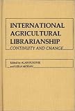 International Agricultural Librarianship: Continuity and Change : Proceedings of an International Symposium Held at the National Agricultural Library