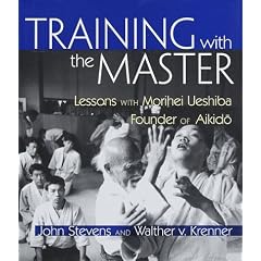 Training with the Master: Lessons with Morihei Ueshiba, Founder of Aikido