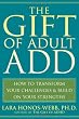 The Gift of Adult ADD: How to Transform Your Challenges & Build on Your Strengths