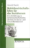 Betriebswirtschaftslehre f�r das Sozialwesen: Eine Einf�hrung in betriebswirtschaftliches Denken im Sozial- und Gesundheitsbereich: Ein Einf�hrung in ... Denken im Sozial- und Gesundheitsbereich