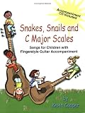 Snakes, Snails and C Major Scales: Songs for Children with Fingerstyle Guitar Accompaniment (Accompaniment CD Included)