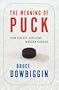 The Meaning of Puck: How Hockey Explains Modern Canada