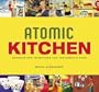 Atomic Kitchen: Gadgets and Inventions for Yesterday's Cook