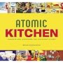 Atomic Kitchen: Gadgets and Inventions for Yesterday's Cook