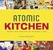 Atomic Kitchen: Gadgets and Inventions for Yesterday's Cook