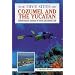 The Dive Sites of Cozumel, Cancun and the Mayan Riviera : Comprehensive Coverage of Diving and Snorkeling