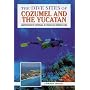 The Dive Sites of Cozumel, Cancun and the Mayan Riviera : Comprehensive Coverage of Diving and Snorkeling
